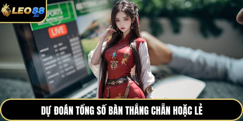 Dự đoán tổng số bàn thắng chẵn hoặc lẻ