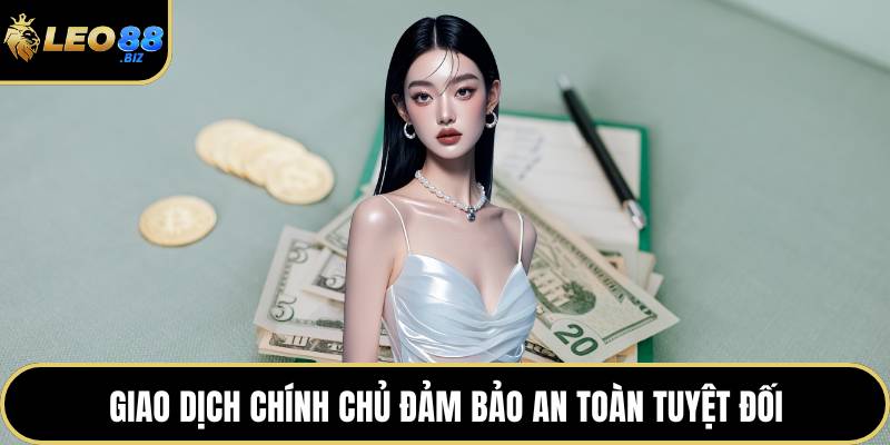 Giao dịch chính chủ đảm bảo an toàn tuyệt đối