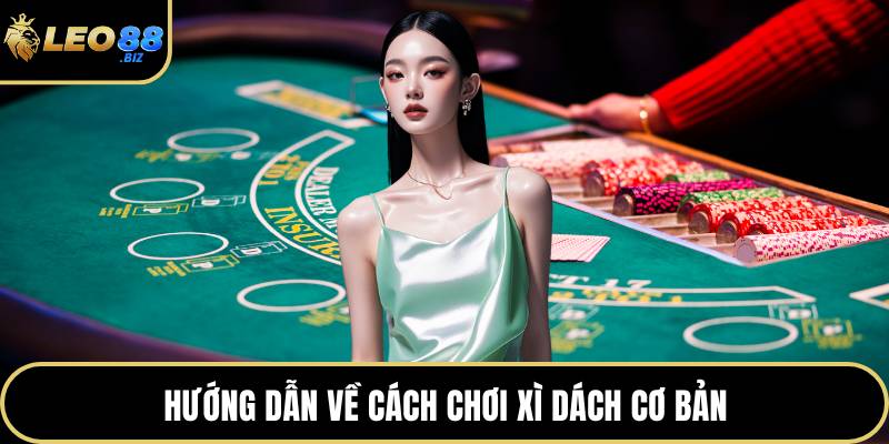 Hướng dẫn về cách chơi xì dách cơ bản