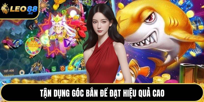 Tận dụng góc bắn để đạt hiệu quả cao