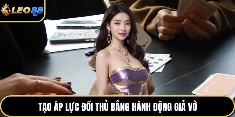 Tạo áp lực đối thủ bằng hành động giả vờ
