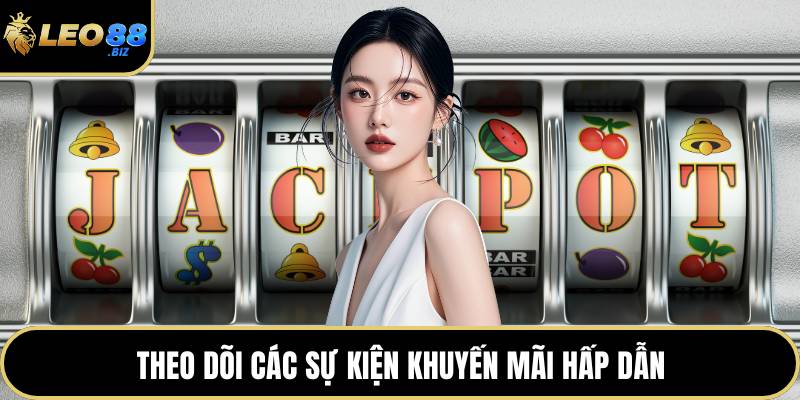 Theo dõi các sự kiện khuyến mãi hấp dẫn